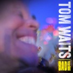 Recenzia: Tom Waits – Bad As Me